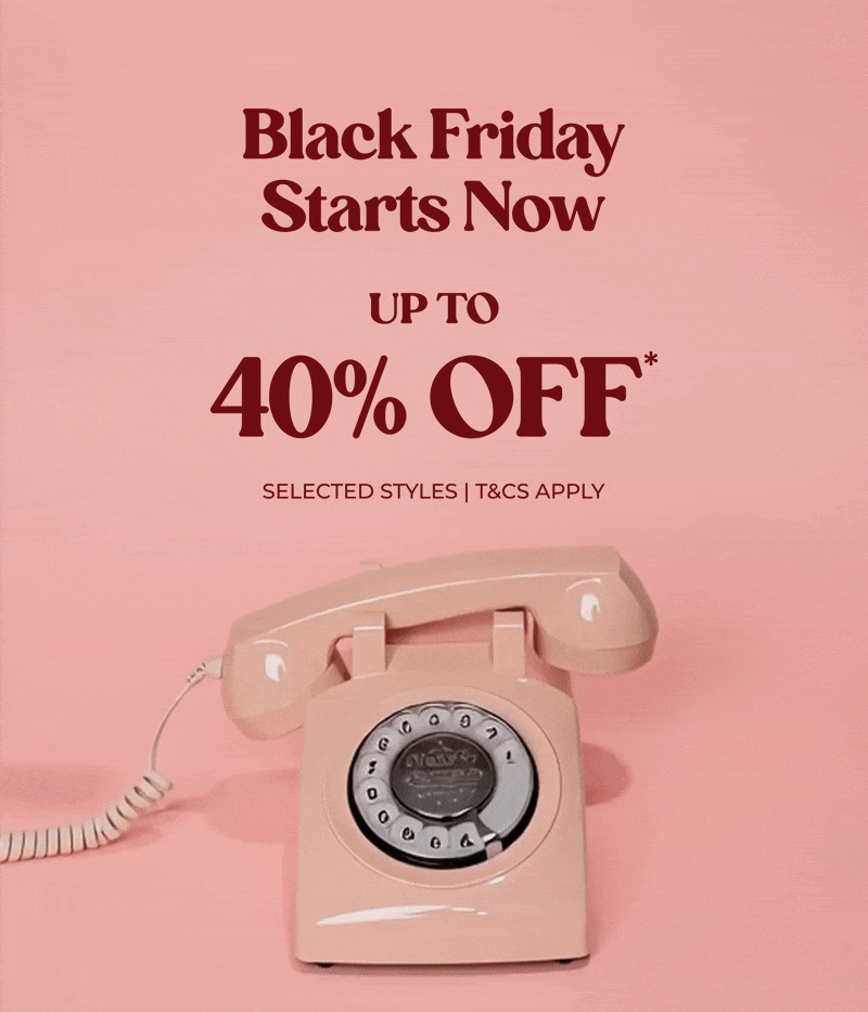 Black Friday Starts Now - Up To 40% Off* Selected Styles