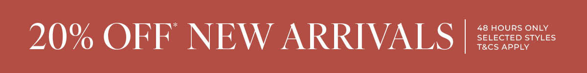 20% Off* New Arrivals