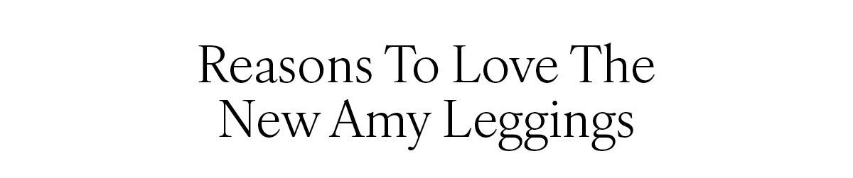Reasons To Love The New Amy Leggings