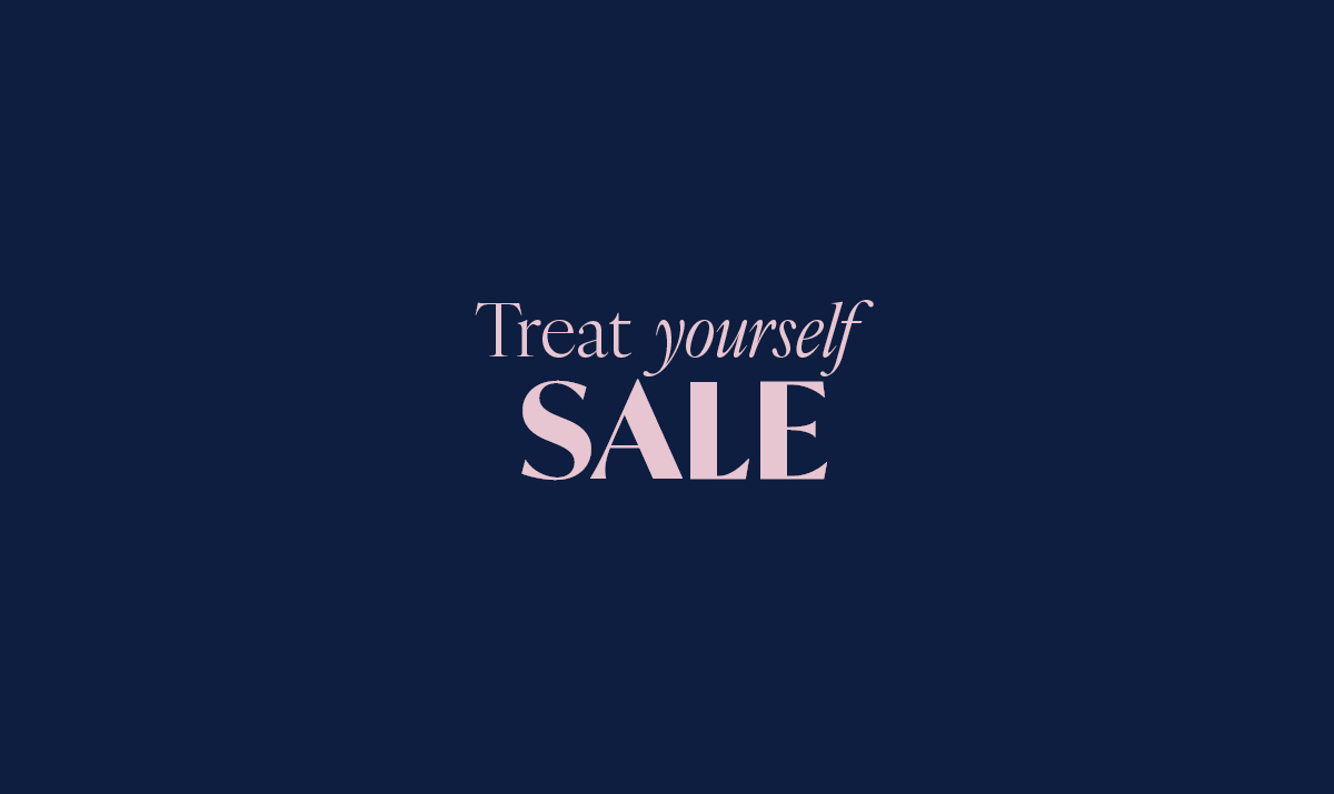 Treat Yourself Sale - Up to 40% off