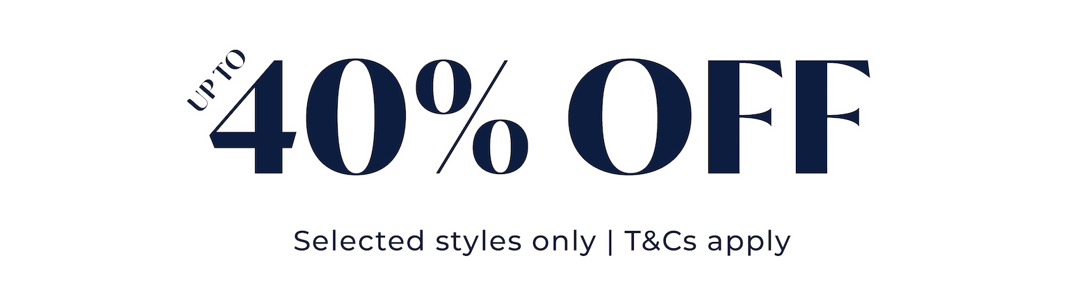 Up to 40% Off* Selected Styles