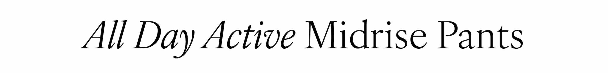 All Day Active Midrise Pants