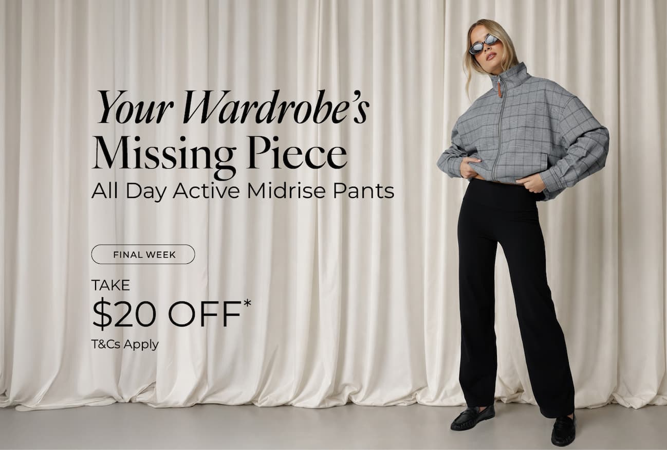 Your Wardrobe's Missing Piece: All Day Active Pants. Take $20 off*