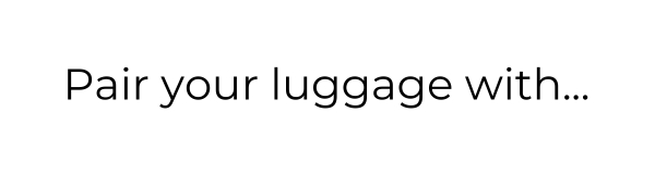 Pair your luggage with...