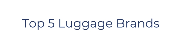 Top 5 Luggage Brands