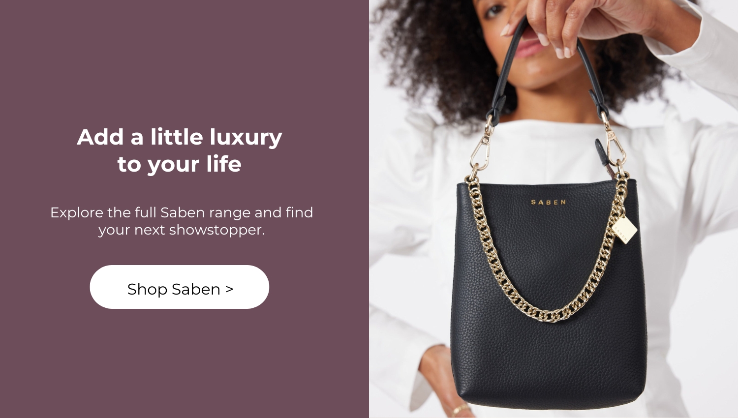 Add a little luxury to your life | Shop Saben