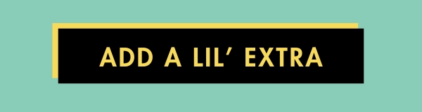 Add a little extra...