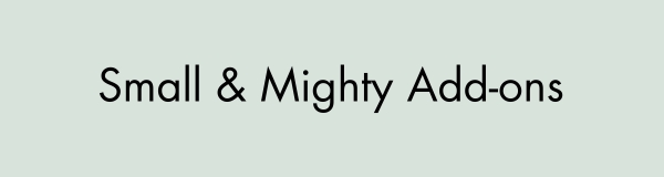 Small & Mighty Add-Ons