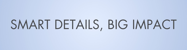 Smart Details, Big Impact