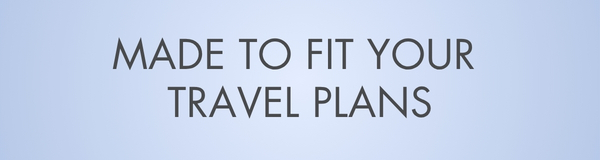 Made to Fit Your Travel Plans
