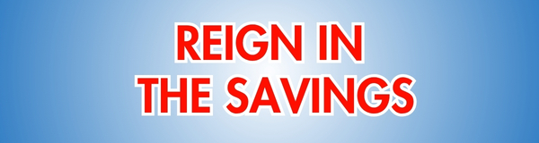 Reign in the Savings