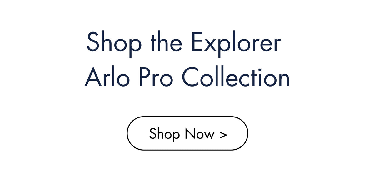 Shop the Explorer Arlo Pro