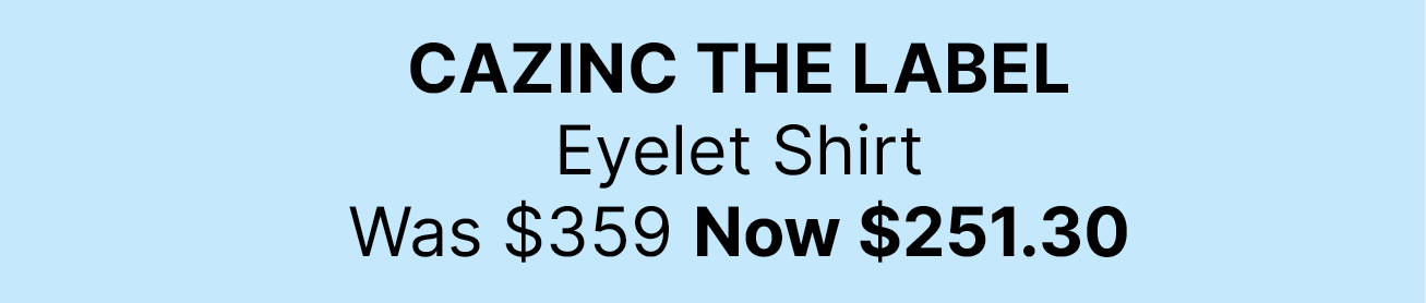 CAZINC THE LABEL Eyelet Shirt Was $359 Now $251.30