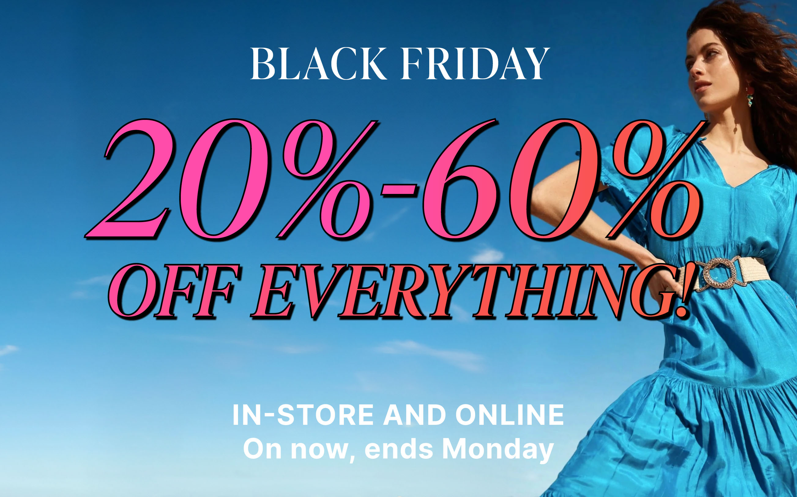 BLACK FRIDAY : 20%-60% OFF EVERYTHING