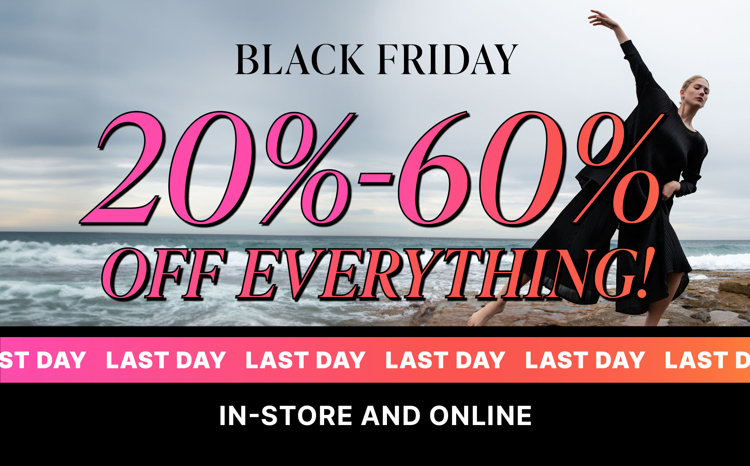 BLACK FRIDAY : 20%-60% OFF EVERYTHING