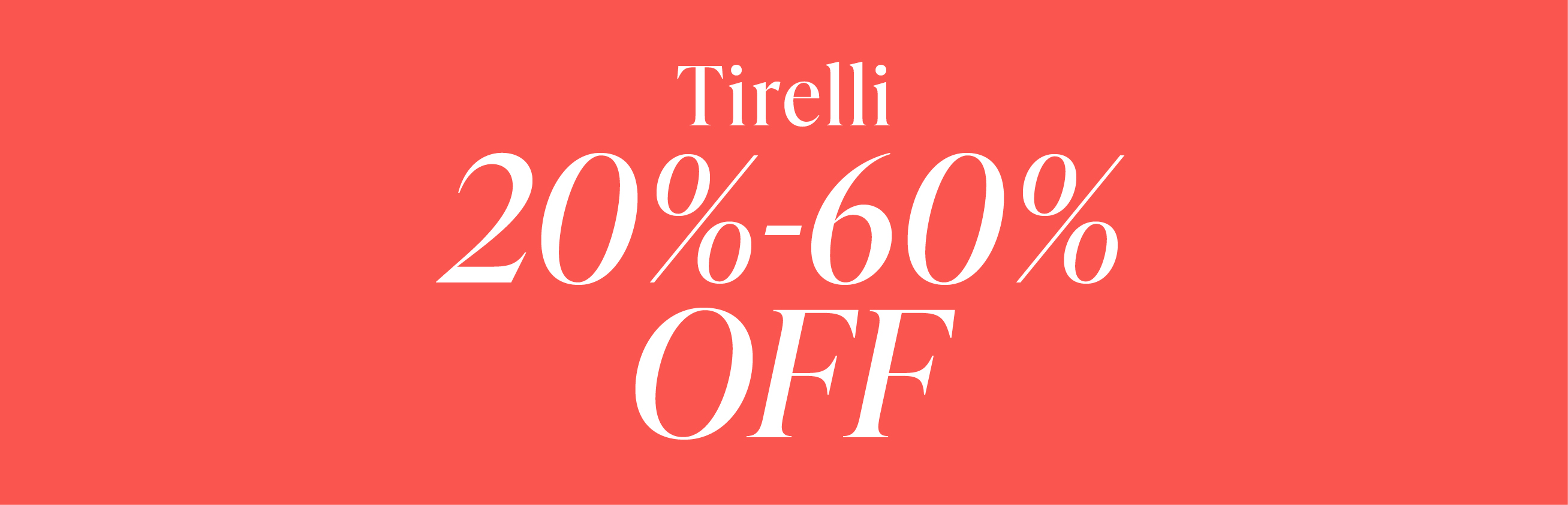 SHOP 20%-60% OFF TIRELLI