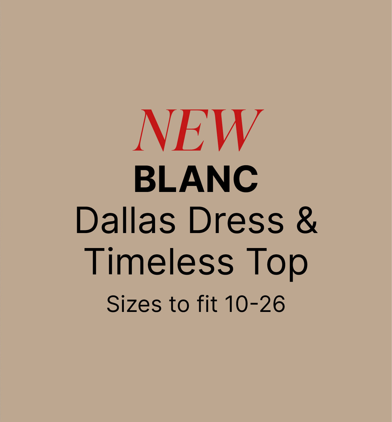 NEW BLANC Dallas Dress & Timeless Top Sizes to fit 10-26