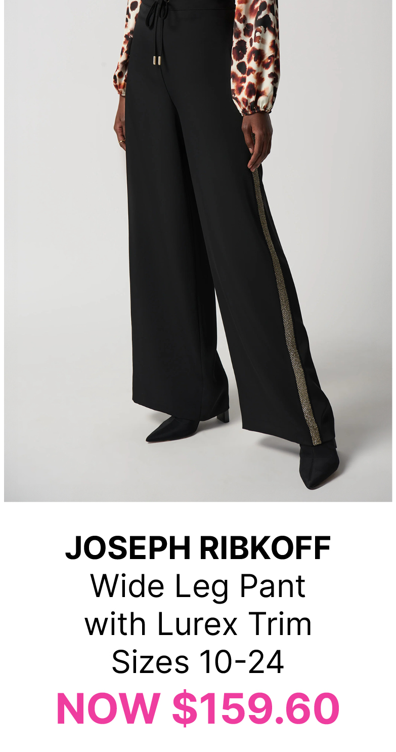 JOSEPH RIBKOFF Wide Leg Pant  with Lurex Trim Sizes 10-24 NOW $159.60