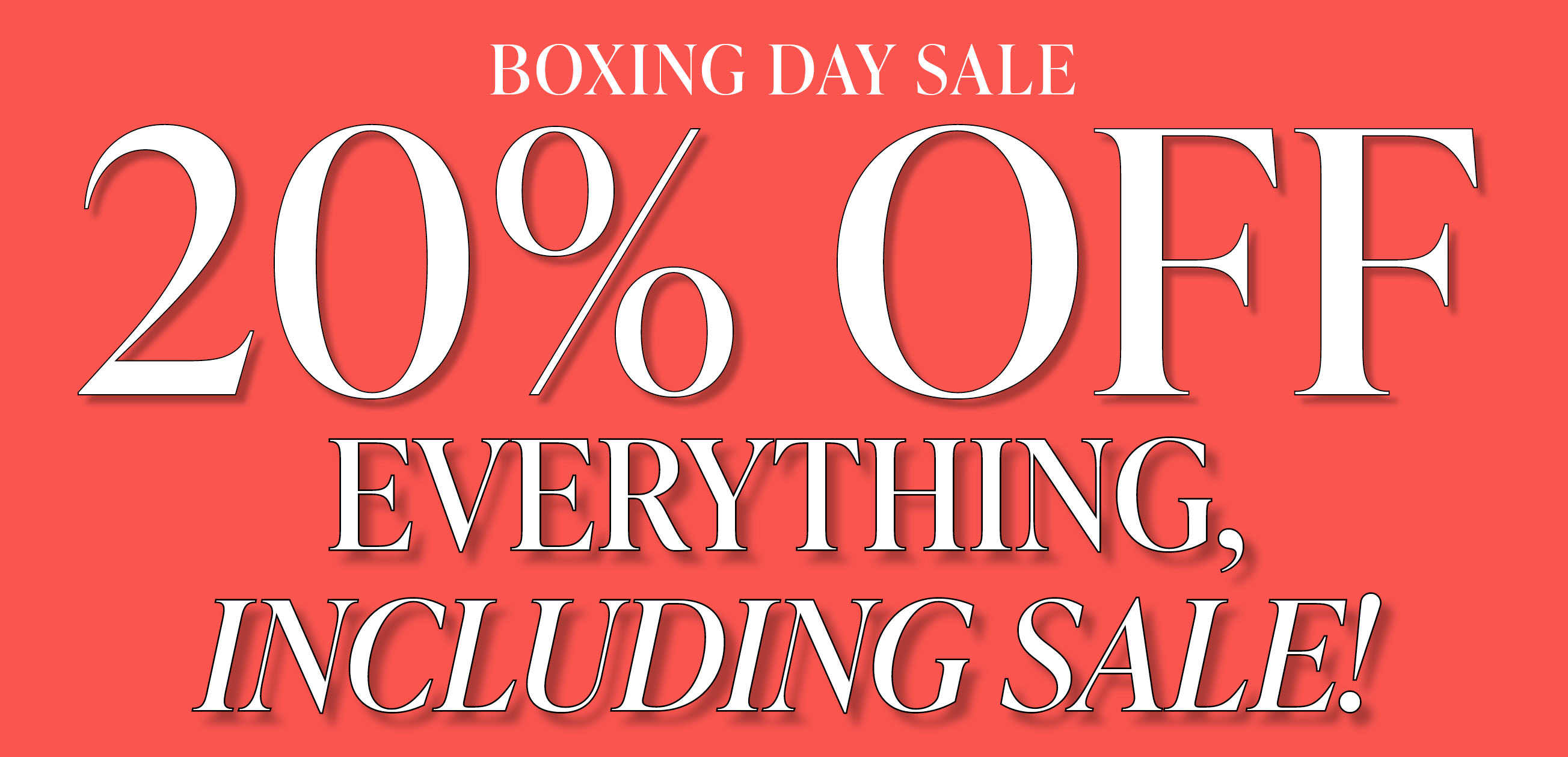 20% OFF EVERYTHING, INCLUDING SALE!