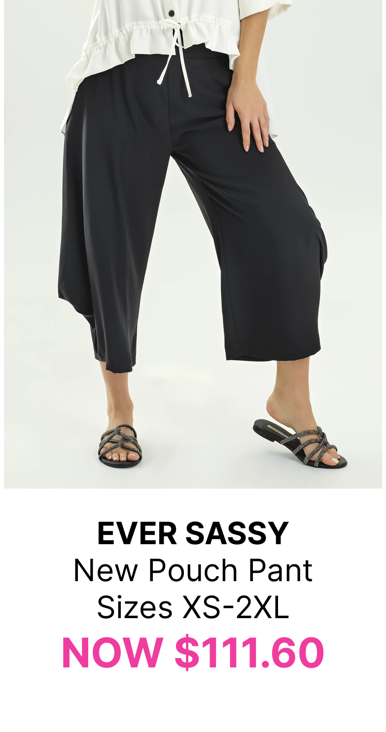 EVER SASSY New Pouch Pant Sizes XS-2XL NOW $111.60