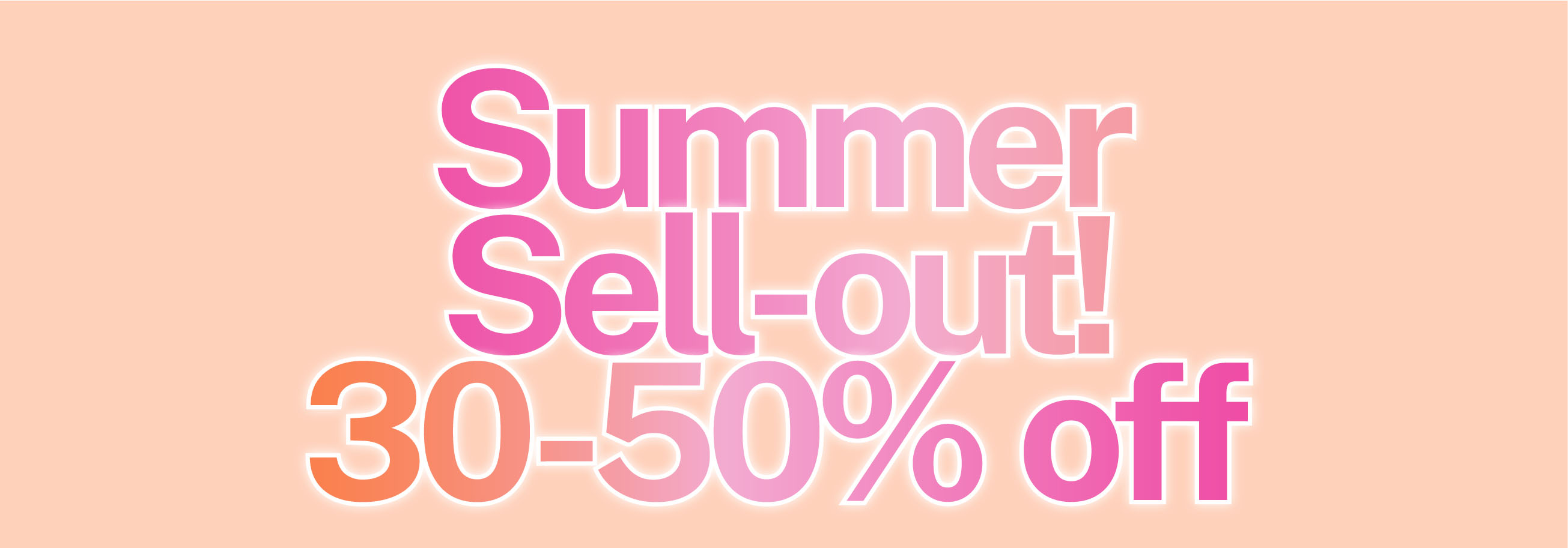 SUMMER SELL-OUT 30-50% OFF SUMMER STYLES