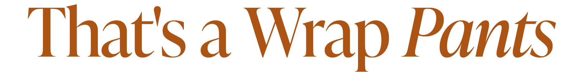 THAT'S A WRAP - PANTS