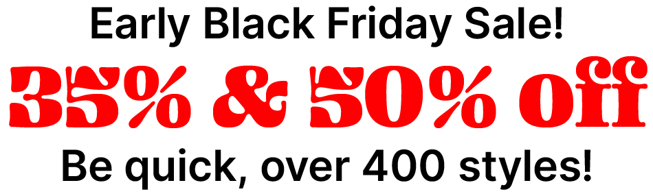 EARLY BLACK FRIDAY SALE 35% & 50% OFF SELECTED