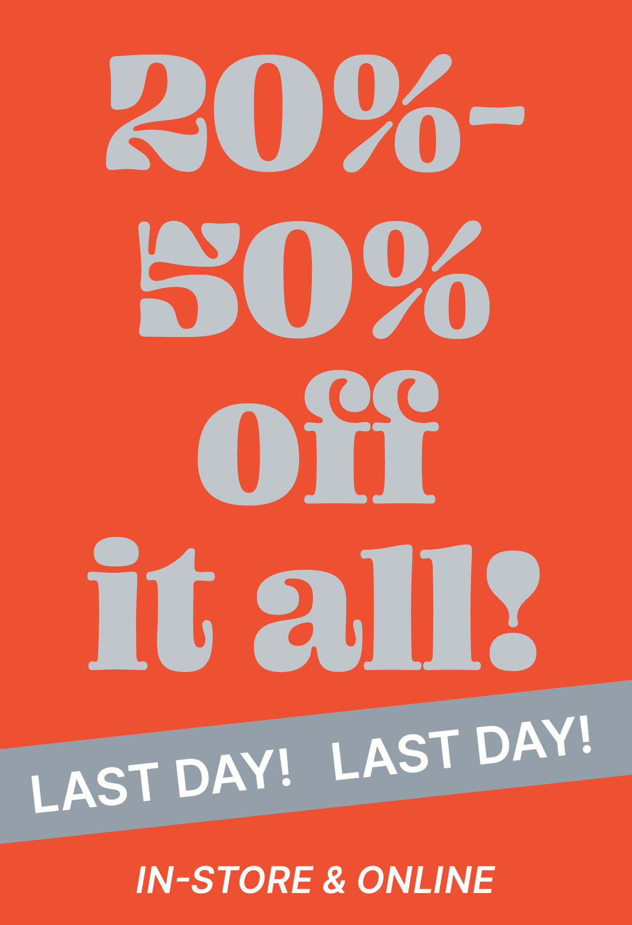 20-50% off everything! Last day!