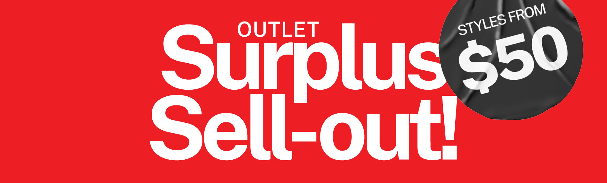 Outlet Surplus Sell-out, styles from $50