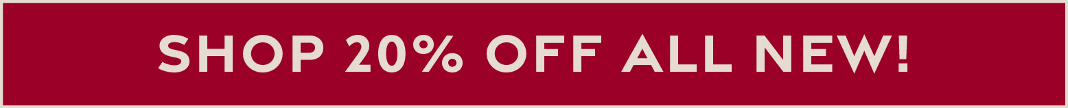 Shop 20% off all NEW!