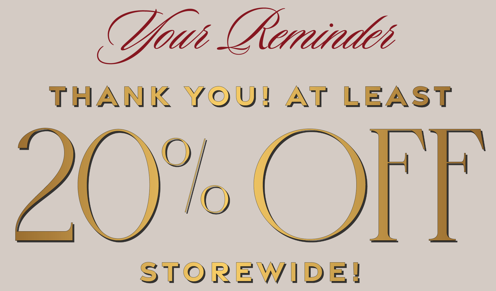 Thnak you. At least 20% off storewide