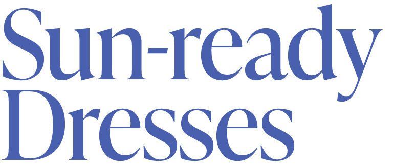 SUN-READY DRESSES