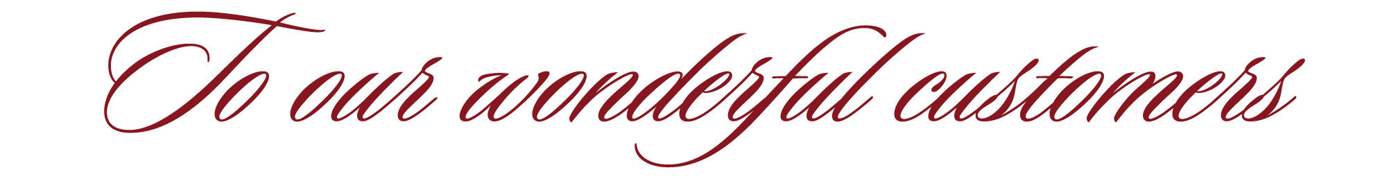 To all our wonderful customers