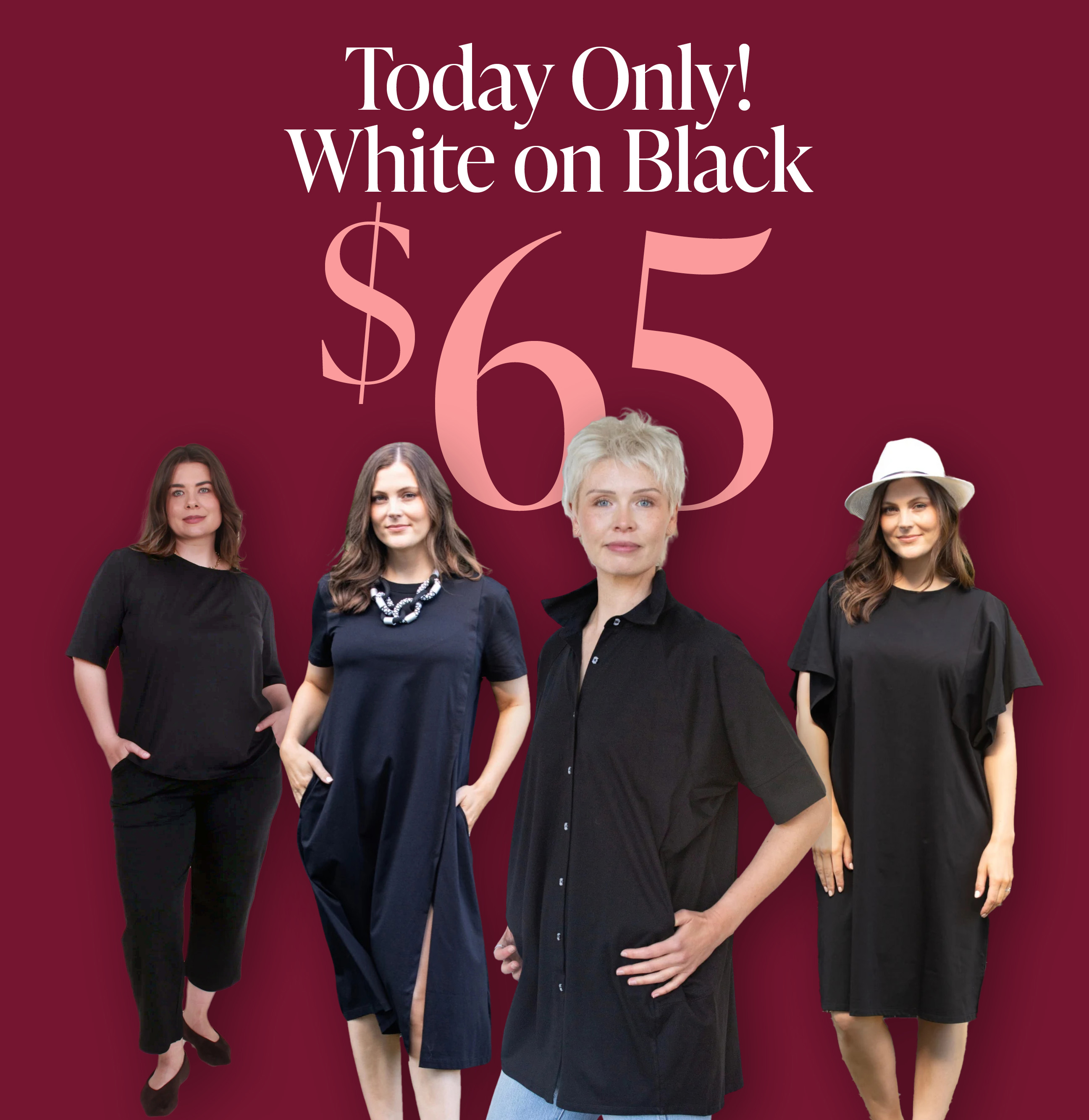 TODAY ONLY, SELECTED WHITE ON BLACK $65