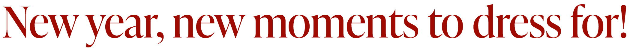 New year, new moments to dress for!