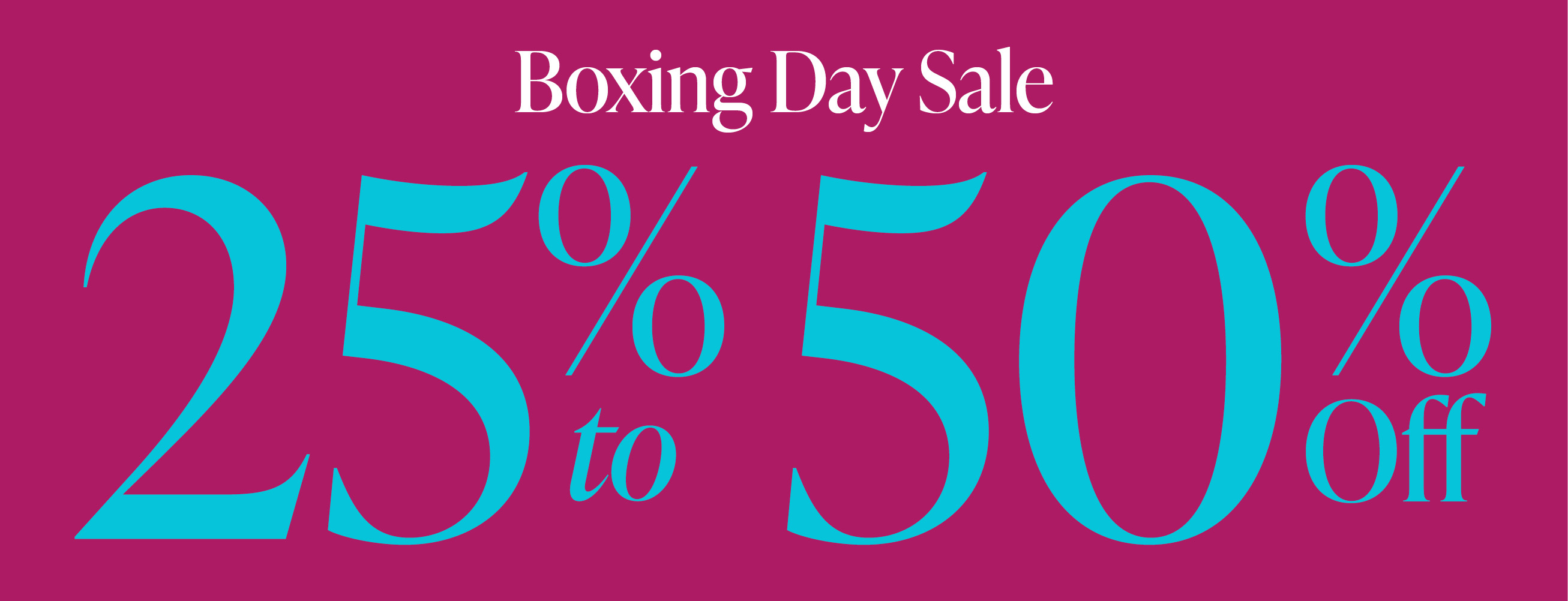 BOXING DAY SALE 25%-50% OFF