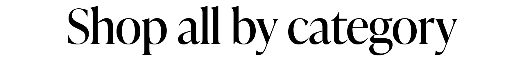 SHOP ALL BY CATEGORY