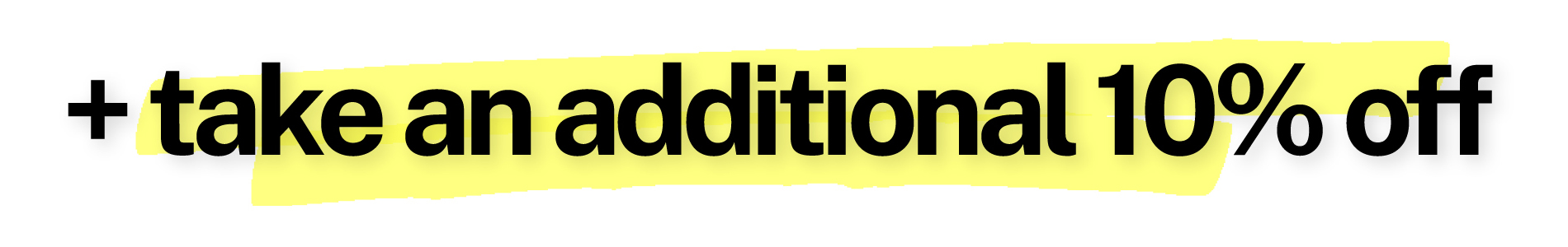 + take an additional 10% off