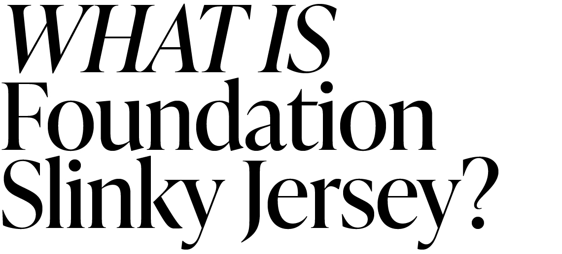 WHAT IS FOUNDATION SLINKY JERSEY?