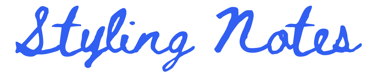 STYLING NOTES