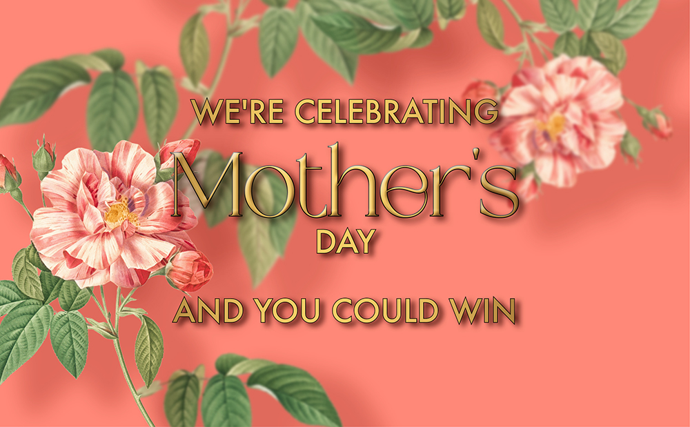 We're Celebrating Mother's Day