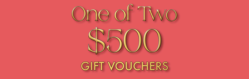 Win one of two $500 Gift Vouchers!