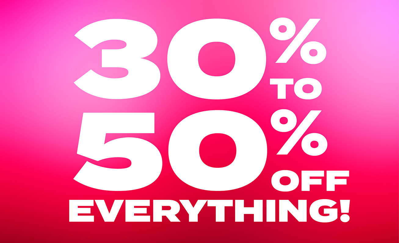 30-50% off Everything!