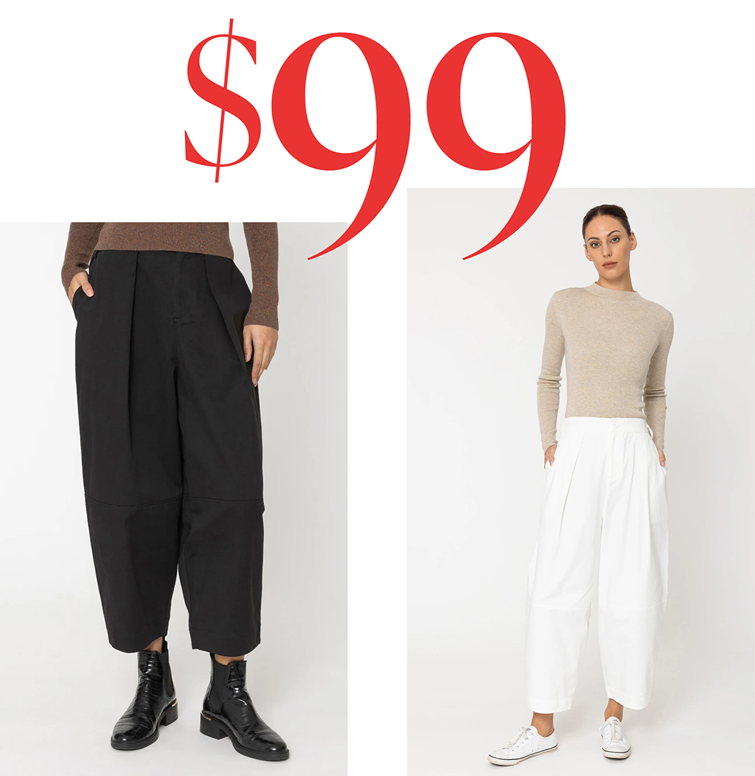 Pants $70, $99 and $150