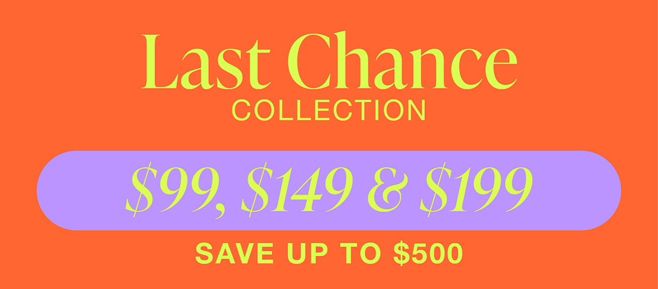 LAST CHANCE. $99, $149 & $199