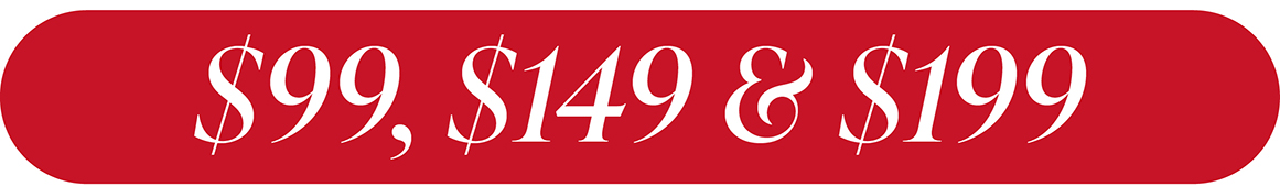 $99, $149 AND $199