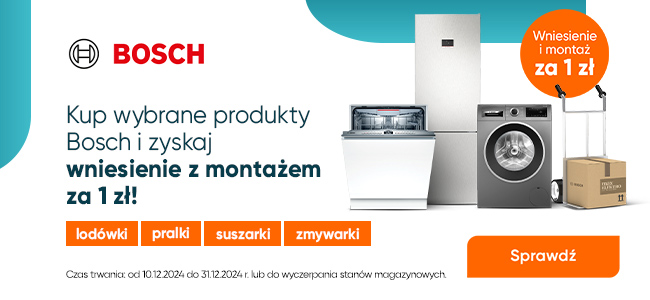 Wniesienie i montaż za 1 zł na wybrane produkty Bosch 