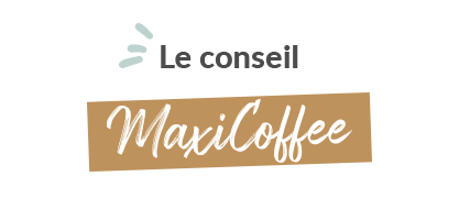 Le conseil MaxiCoffee