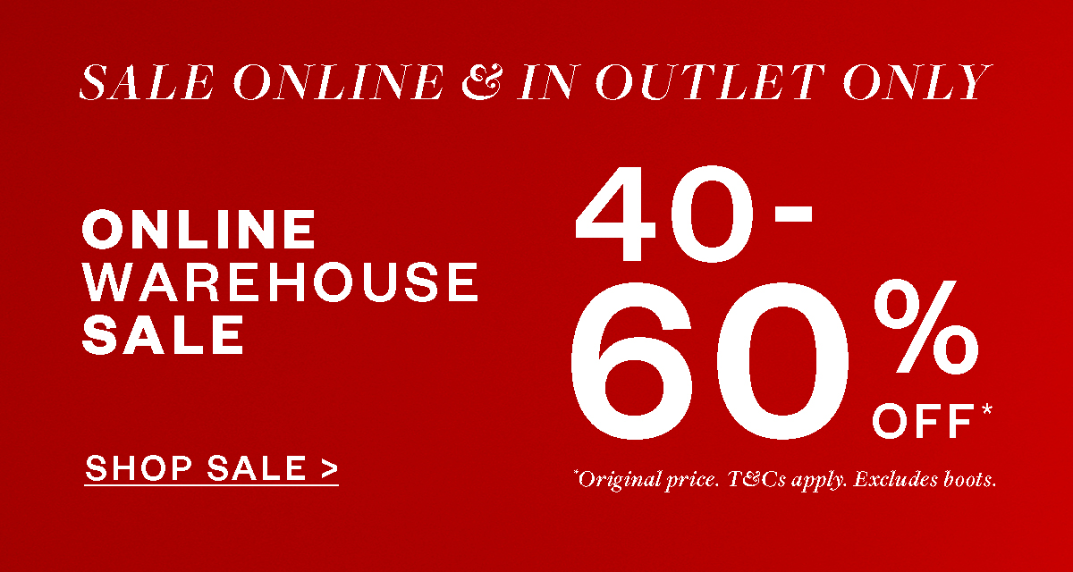 Warehouse Sale, Online ONLY, 40-60% Off RRP*