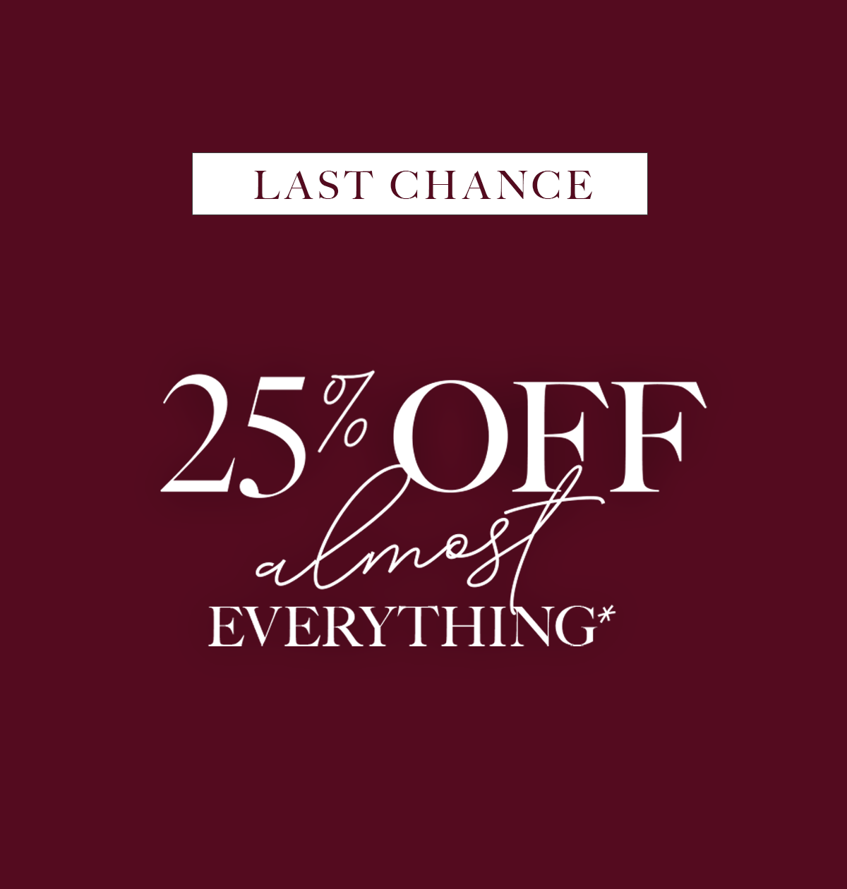 25% OFF ALMOST EVERYTHING 